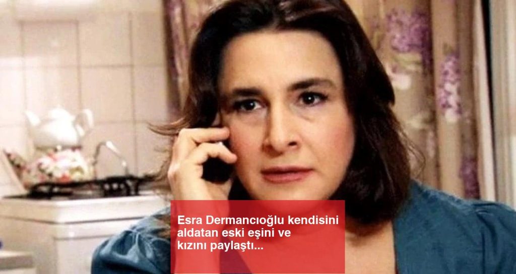 Esra Dermancıoğlu kendisini aldatan eski eşini ve kızını paylaştı