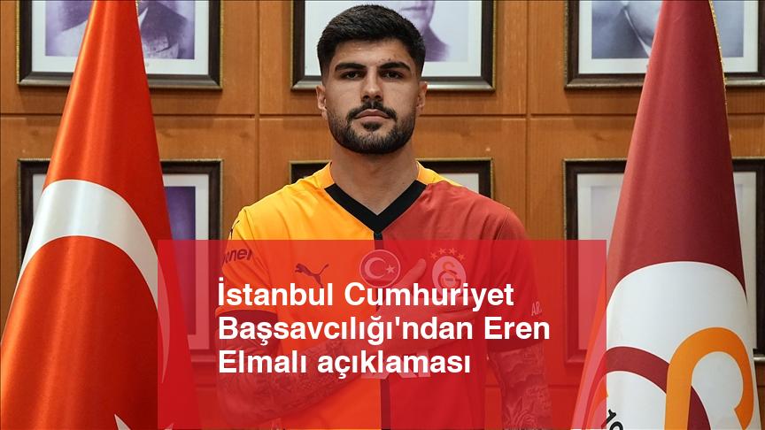 İstanbul Cumhuriyet Başsavcılığı’ndan Eren Elmalı açıklaması