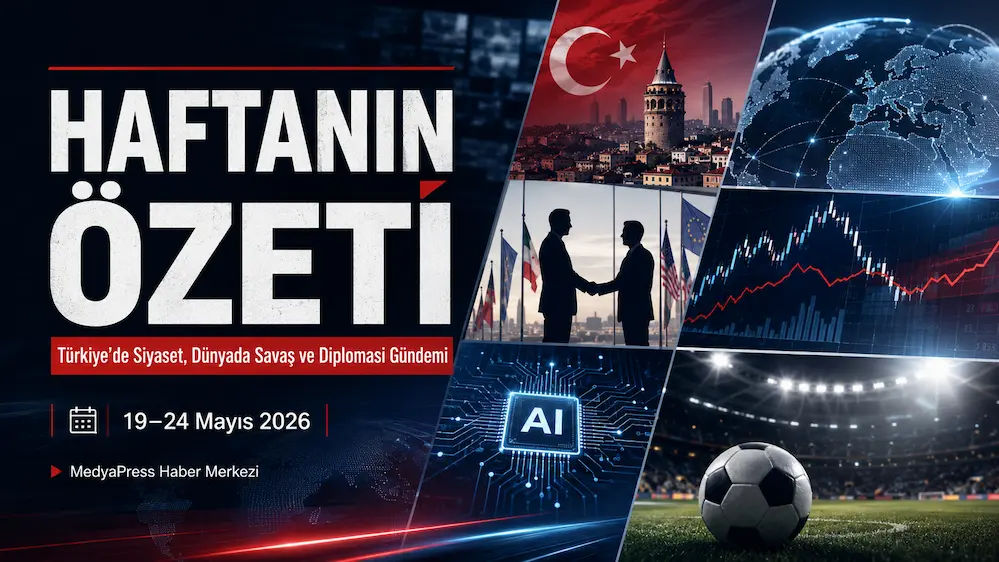Haftanın Özeti – 19–24 Mayıs 2026 Haftanın haber özetleri